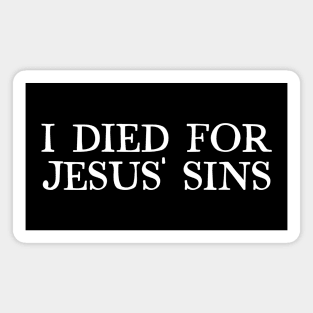I Died For Jesus' Sins Magnet